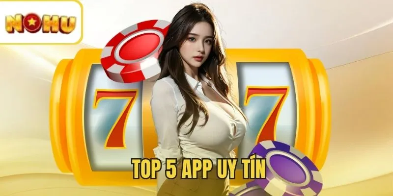 Danh sách app Nổ Hũ uy tín được đánh giá cao