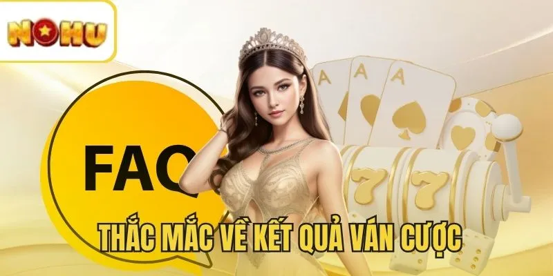 Giải đáp câu hỏi về kết quả từng ván cược