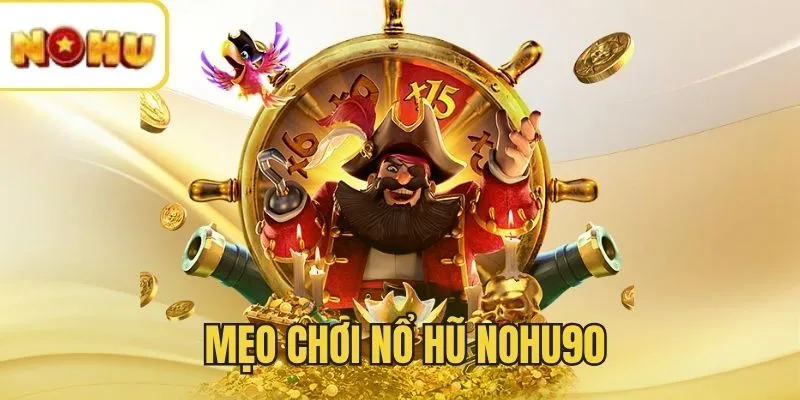 Mẹo chơi Nổ Hũ - Chiến lược thông minh tối đa thắng lớn