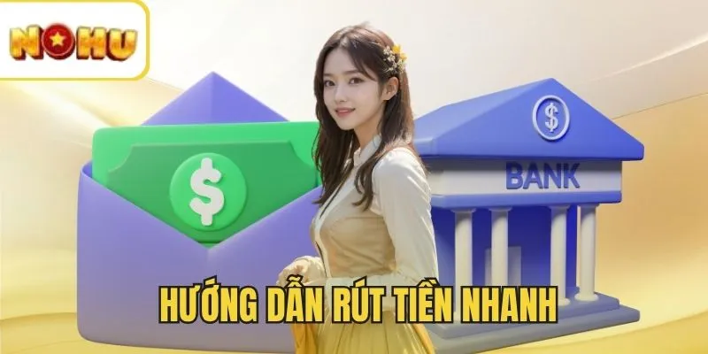 Quy trình rút tiền NOHU90 đảm bảo thành công 100%